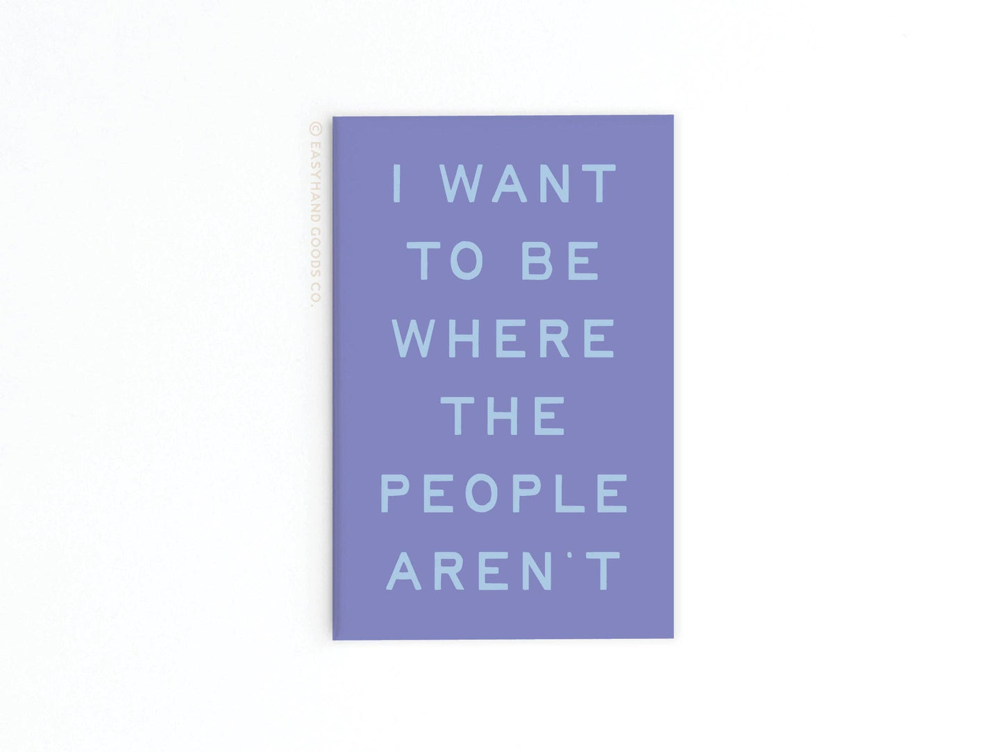 I Want To Be Where the People Aren’t Refrigerator Magnet