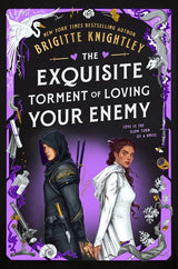 The Exquisite Torment of Loving Your Enemy by Brigitte Knightley