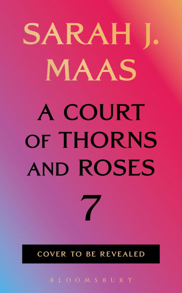 A Court of Thorns and Roses, Book 7 By Sarah J. Maas