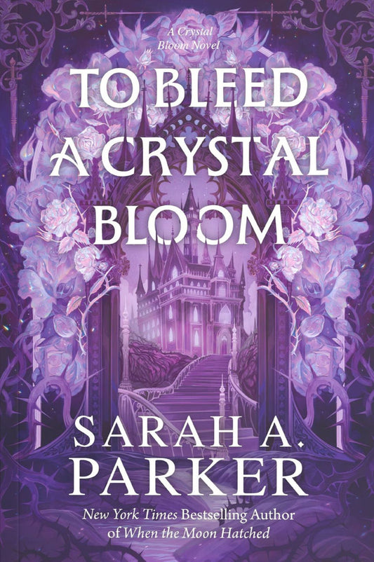 To Bleed a Crystal Bloom by Sarah A. Parker