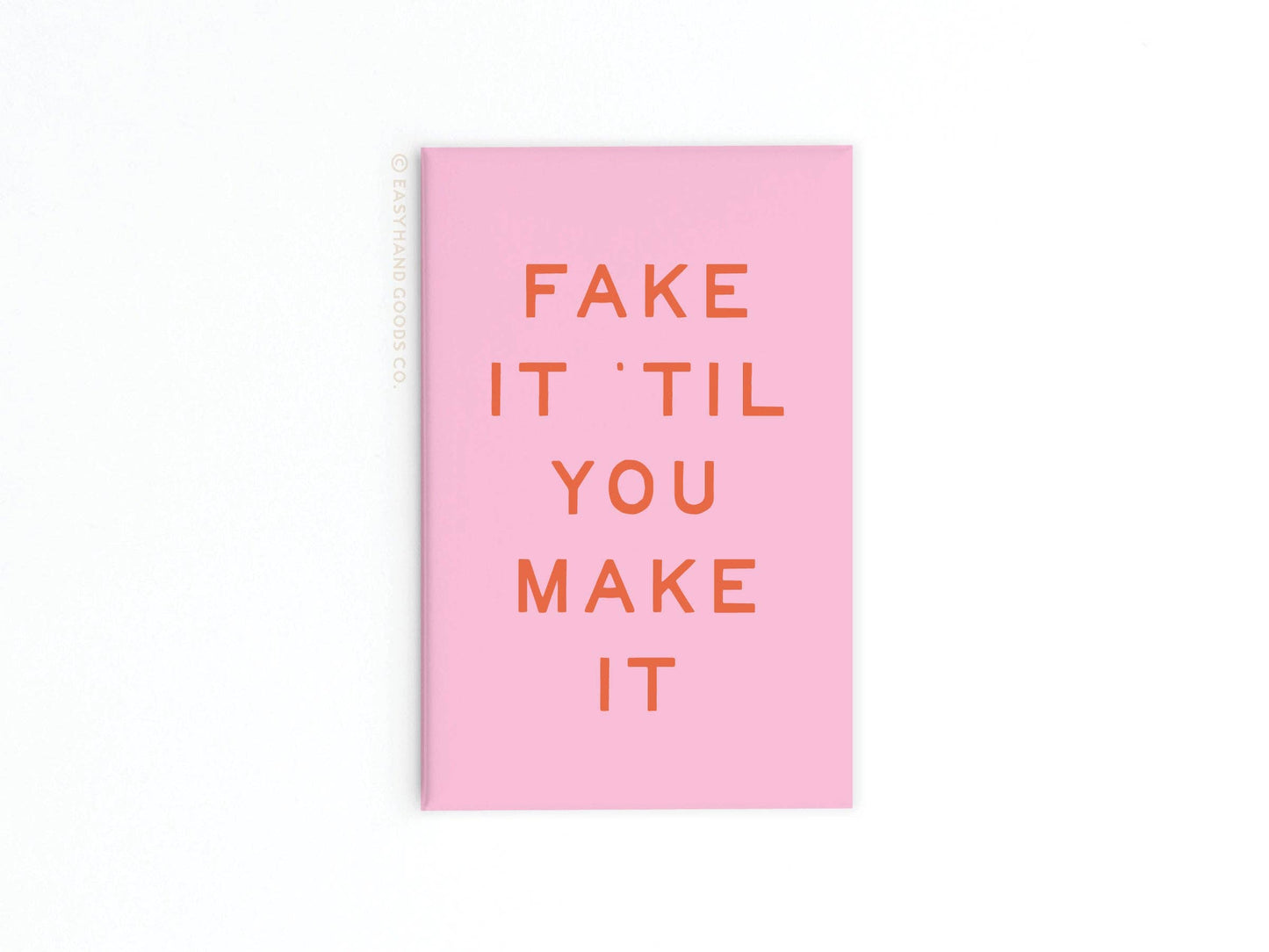 Fake It ’Til You Make It Refrigerator Magnet
