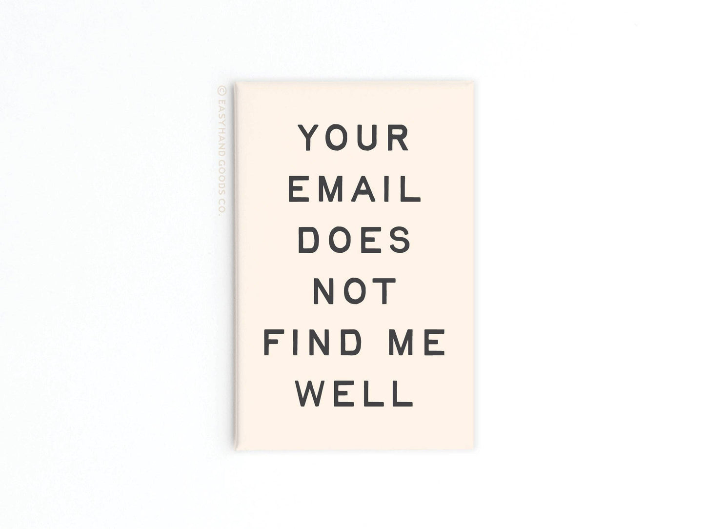 Your Email Does Not Find Me Well Refrigerator Magnet