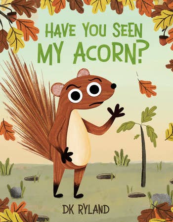 Have You Seen My Acorn? By DK Ryland